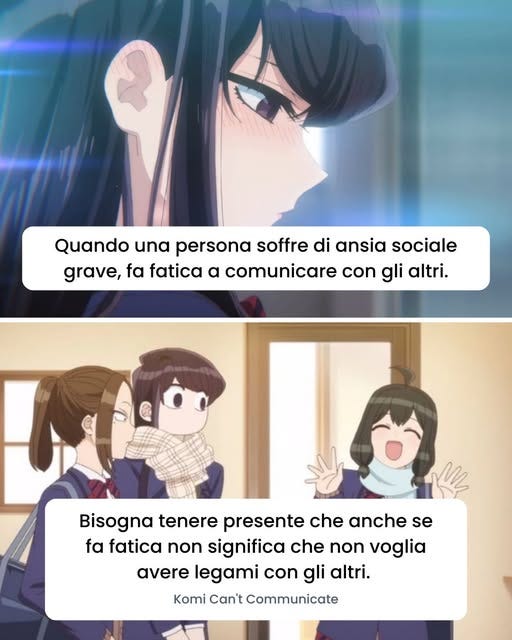 Potrebbe essere un'immagine raffigurante una o più persone e il seguente testo "Quando una persona soffre di ansia sociale grave, fa fatica a comunicare con gli altri. Bisogna tenere presente che anche se fa fatica fafaticanonsigniicachenonvogl non significa che non voglia avere legami con gli altri. Komi Can't Communicate"