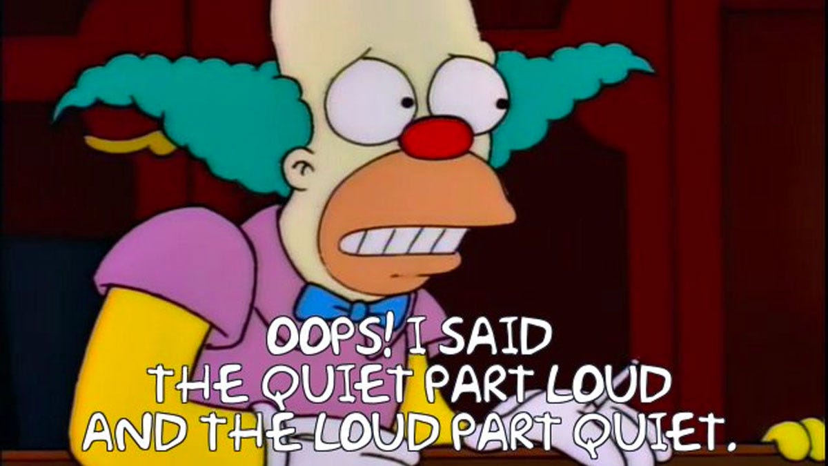 Krusty the clown from The Simpsons cartoon looking pained. The caption reads: Oops! I said the quiet part loud and the loud part quiet.