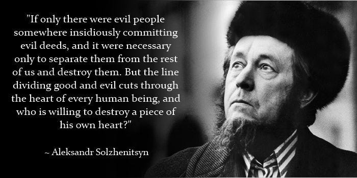Aleksandr Solzhenitsyn Quote: The Line Between Good and Evil | Evil people,  Evil quotes, Aleksandr solzhenitsyn quotes