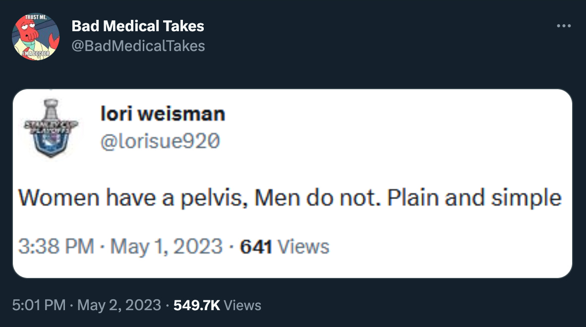 Bad Medical Takes posted a screenshot of a tweet by lorisue920: “Women have a pelvis, Men do not. Plain and simple.” 