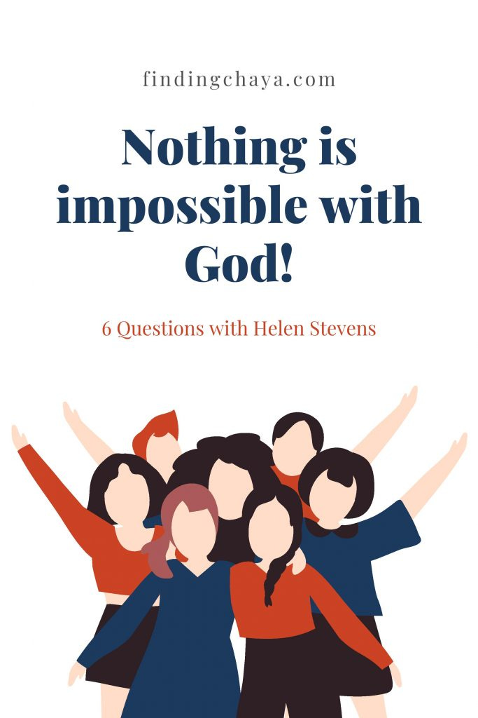 FindingChaya.com // Nothing is impossible with God! // 6 Questions with Helen Stevens