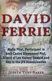 David Ferrie: Mafia Pilot, Participant in Anti-Castro Bioweapon Plot,  Friend of Lee Harvey Oswald and Key to the JFK Assassination: Baker, Judyth  Vary, Ventura, Jesse: 9781937584542: Amazon.com: Books