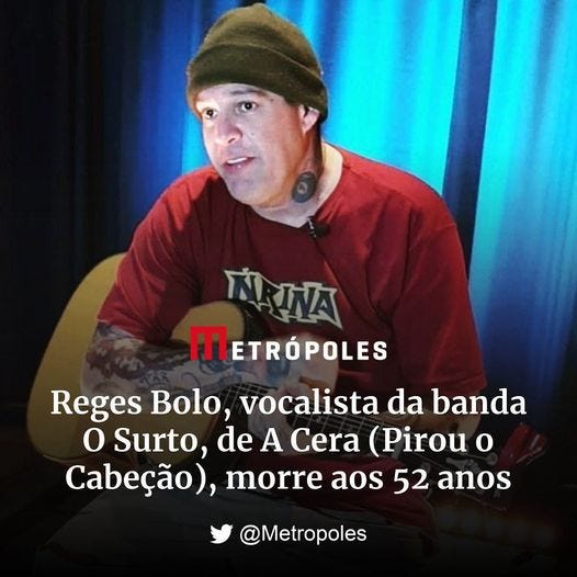 May be an image of 1 person and text that says 'RINA WA METRÓPOLES Reges Bolo, vocalista da banda o Surto, de A Cera (Pirou o Cabeção), morre aos 52 anos @Metropoles'