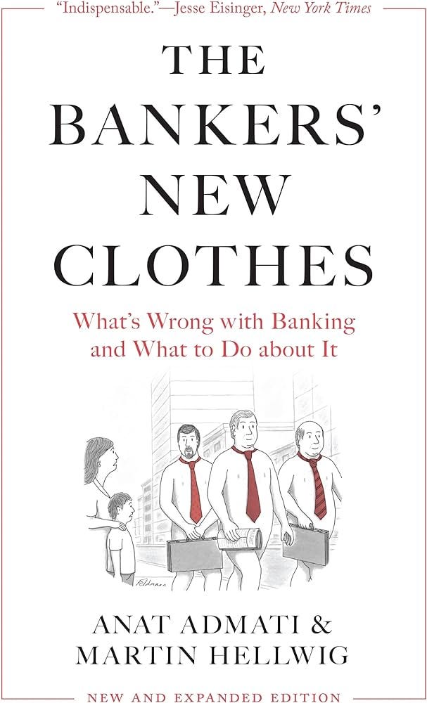 The Bankers' New Clothes: What's Wrong with Banking and What to Do about It  - New and Expanded Edition