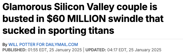 Sensationalist headline in the Daily Mail. "Glamorous Silicon Valley couple is busted in $60 MILLION swindle that sucked in sporting titans."