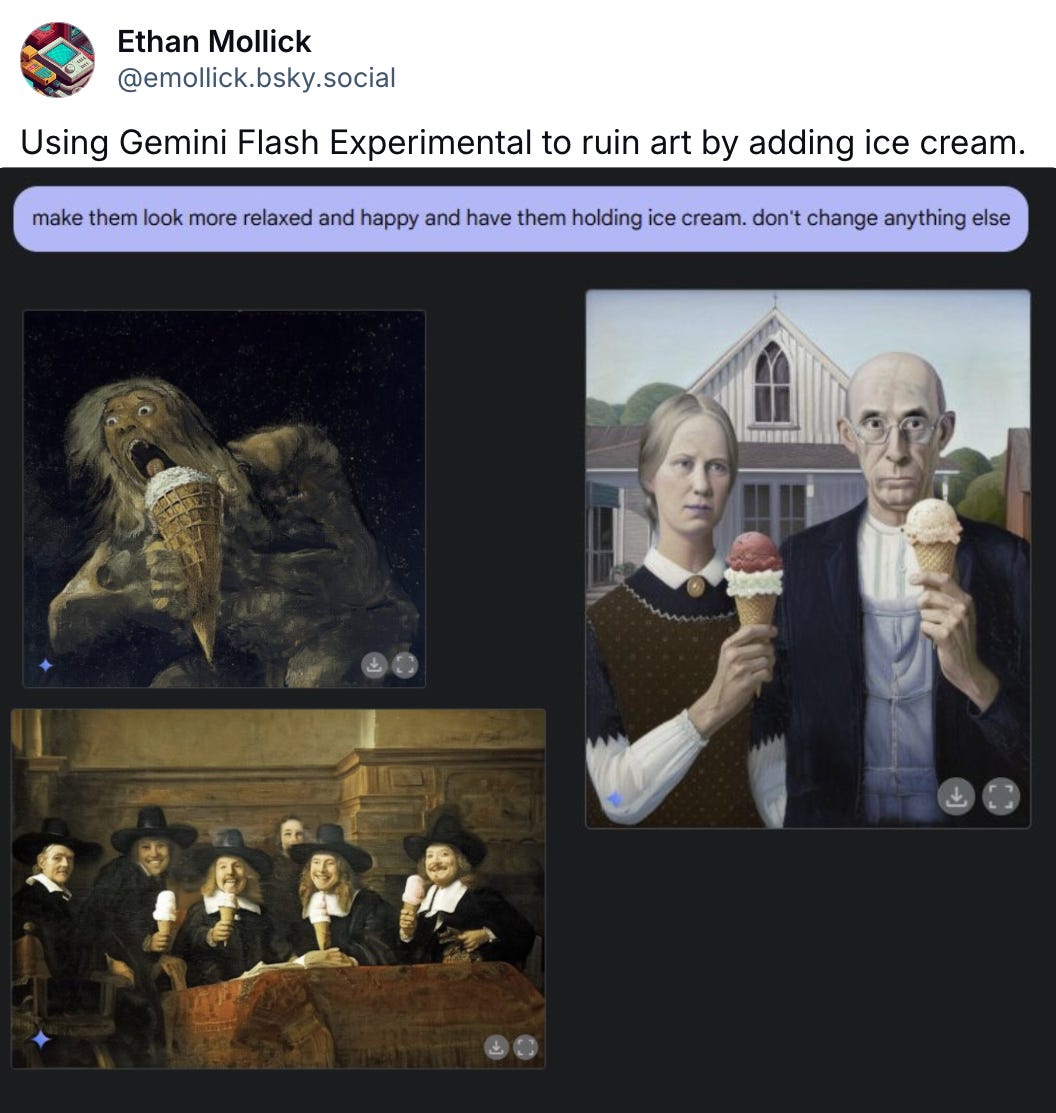    Ethan Mollick ‪@emollick.bsky.social‬ Using Gemini Flash Experimental to ruin art by adding ice cream.         March 12, 2025 at 10:31 PM  Everybody can reply 14 reposts 1 quote 139 likes        Write your reply  ‪Ethan Mollick‬ ‪@emollick.bsky.social‬ · 3d Ironically, it draws the line at modifying Duchamp.
