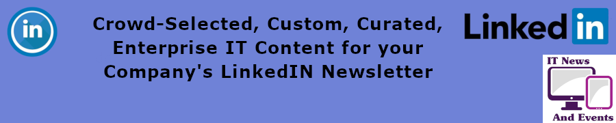 Crowd-Selected, Custom, Curated, Enterprise IT Content For Your Company's Linkedin Newsletter