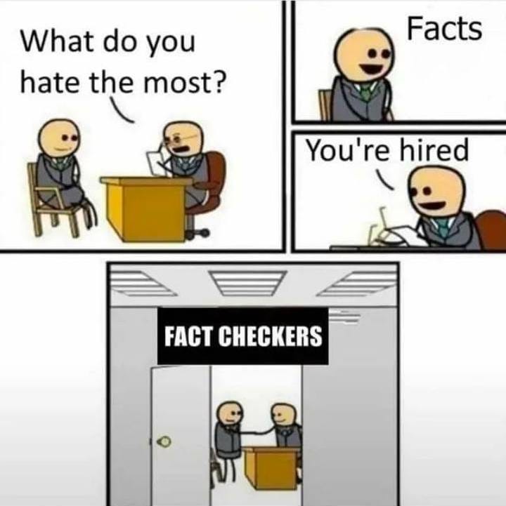 May be a meme of text that says 'What do you hate the most? Facts You're hired FACT CHECKERS'