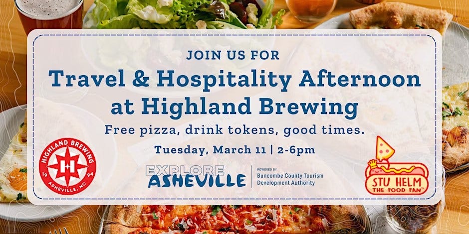 May be an image of text that says 'JOIN US FOR Travel & Hospitality Afternoon at Highland Brewing Free pizza, drink tokens, good times. MOMLANO DRENIE Tuesday, March 11 2-6pm 2-6p '9 94 EXPLORE BHEVILLE . NG ASHEVILLE POWERDSY Buncombe County Tourism Development DevelopmentAuthority Authority STU HELM THE FOOD FAN -----'