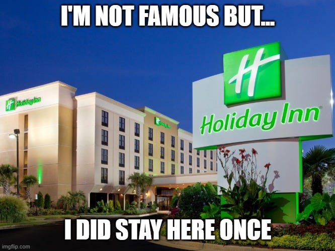 Holiday Inn hotel with text that reads I'm not famous but...I did stay here once