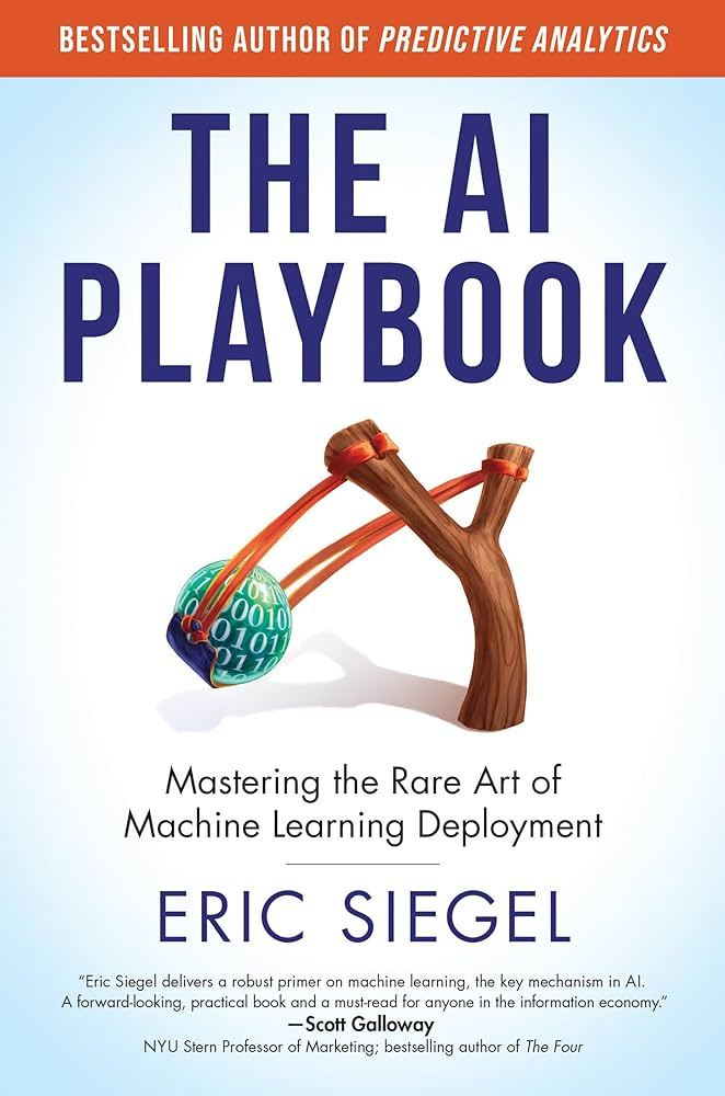 The AI Playbook: Mastering the Rare Art of Machine Learning Deployment :  Siegel, Eric: Amazon.it: Libri