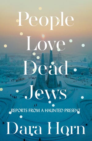 People Love Dead Jews | Dara Horn | W. W. Norton & Company