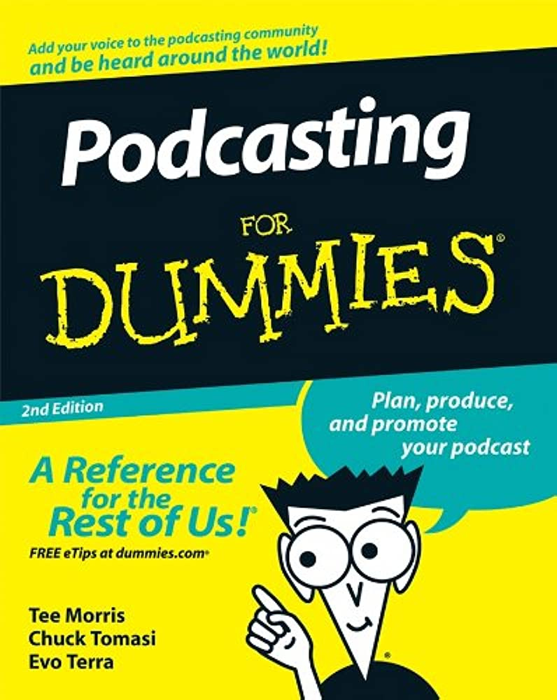 Podcasting For Dummies: 9780470275573: Morris, Tee, Tomasi, Chuck, Terra,  Evo, Steppe, Kreg: Books - Amazon.com