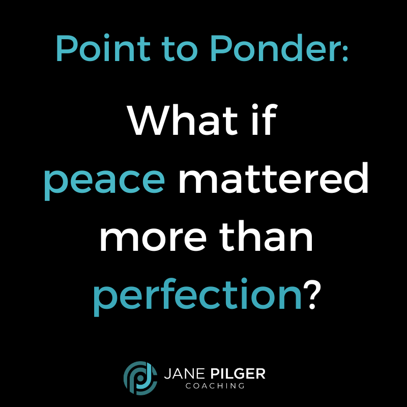 Image with Point to Ponder: What if peace mattered more than perfection?