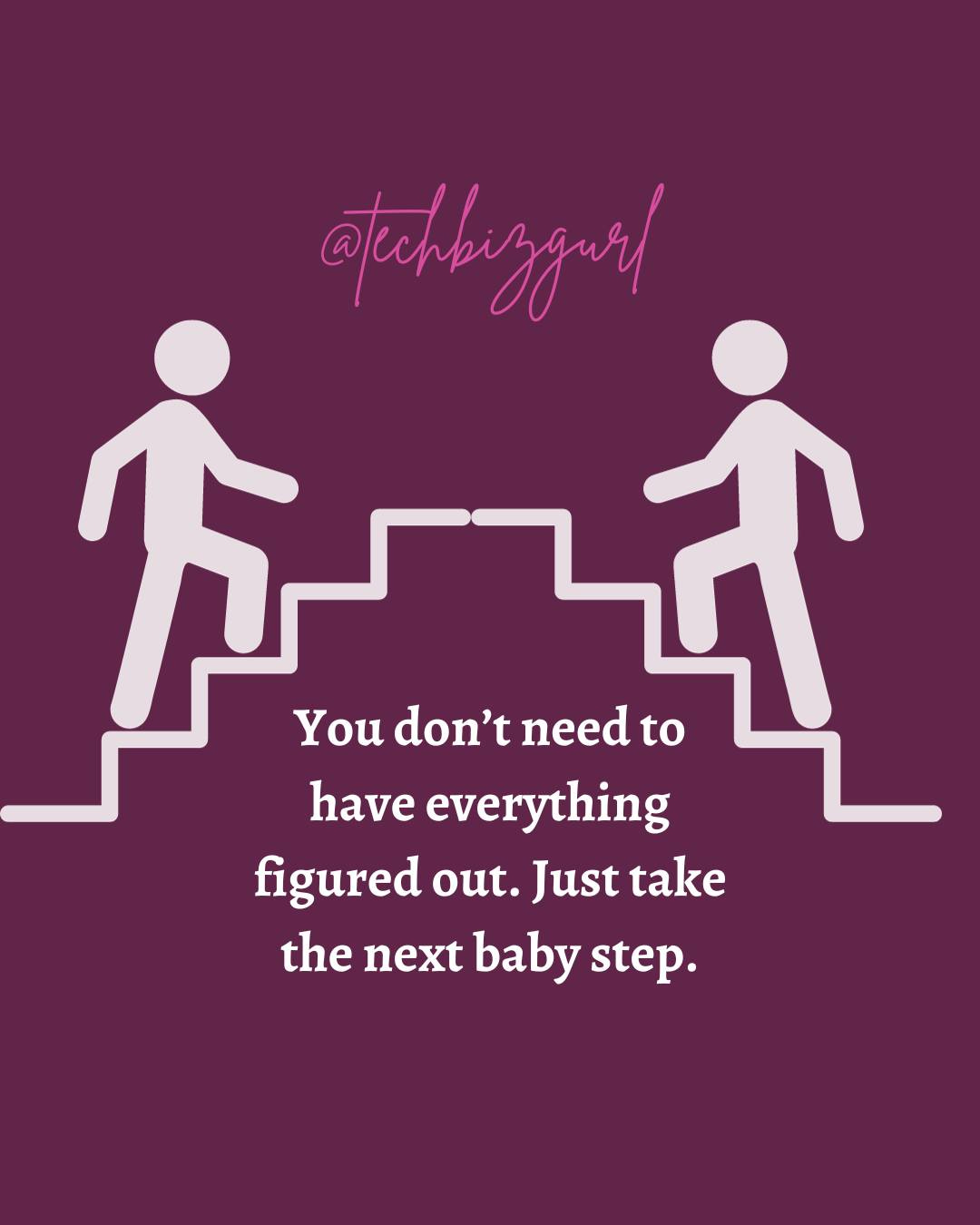 May be an image of ‎text that says '‎@techburzgarl You don't need قسز to have everything figured out. Just take the next baby step.‎'‎