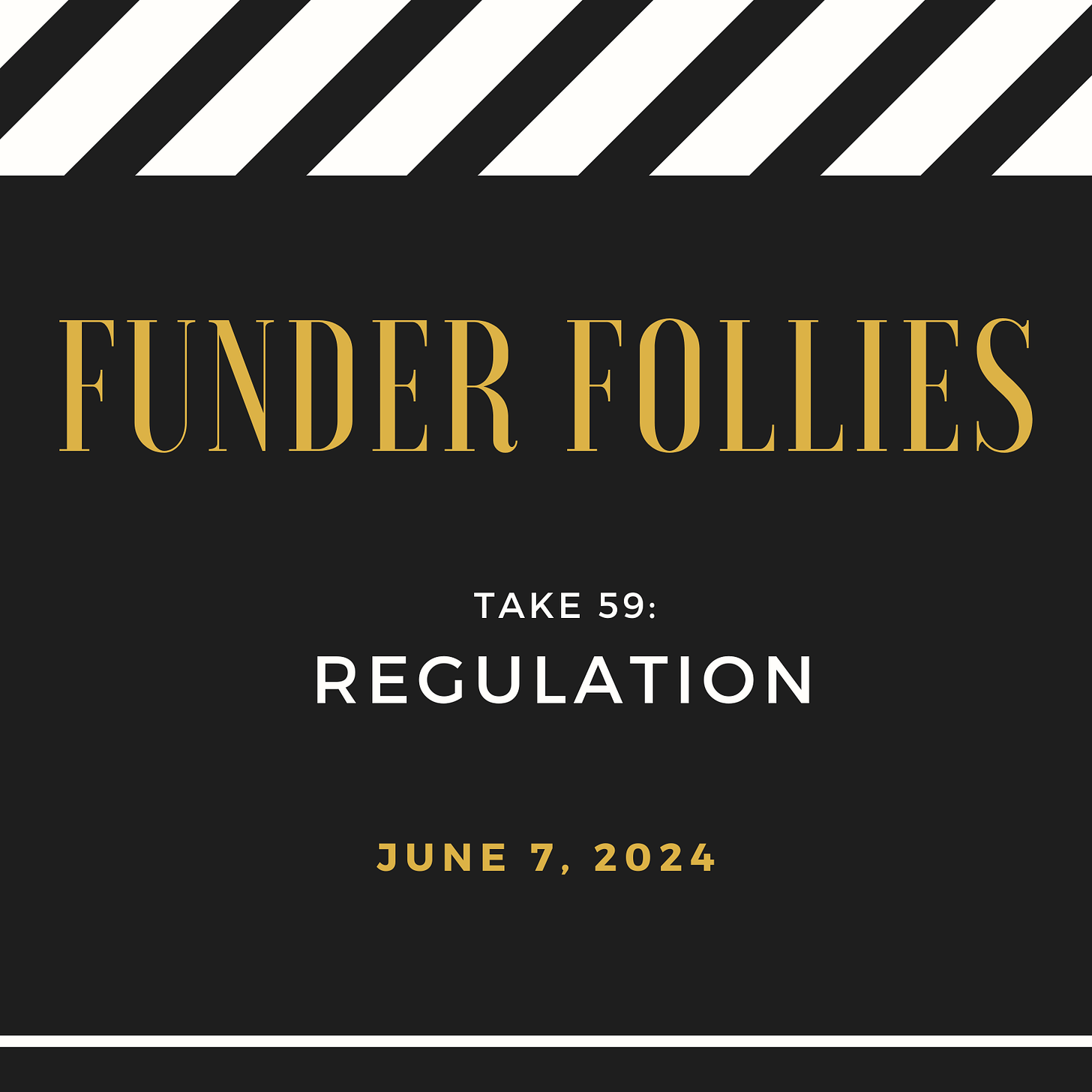 black and white film clapper board showing Funder Follies, Unintended Consequences of Doing Good, Take #59: Regulation, published June 7, 2024