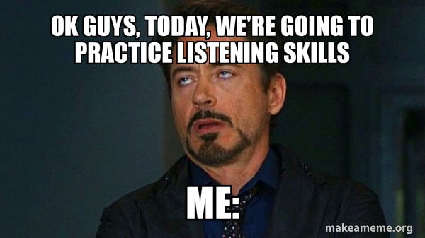 Ok Guys, today, we're going to practice LISTENING SKILLS ME: - Tony Stark  Eye Roll Meme Generator
