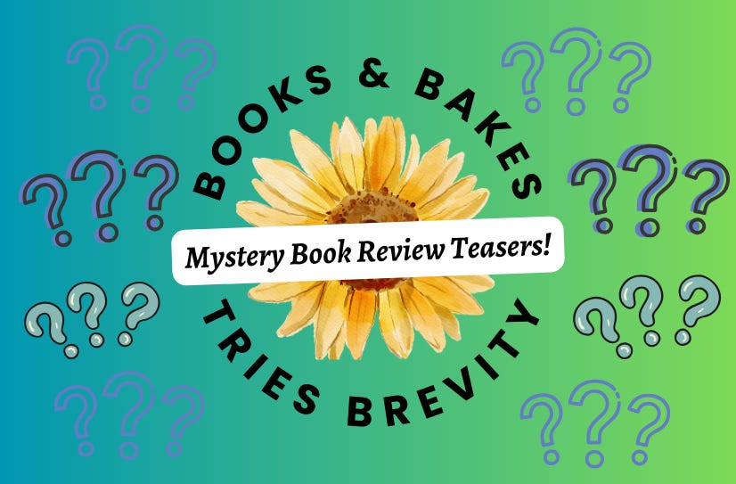 'Books & Bakes Tries Brevity' in a circular font surrounding a sunflower. 'Mystery Book Review Teasers' in italics in the center of the circle. Background is a green-blue gradient, and there are lots of question marks in different styles and shades of blue.