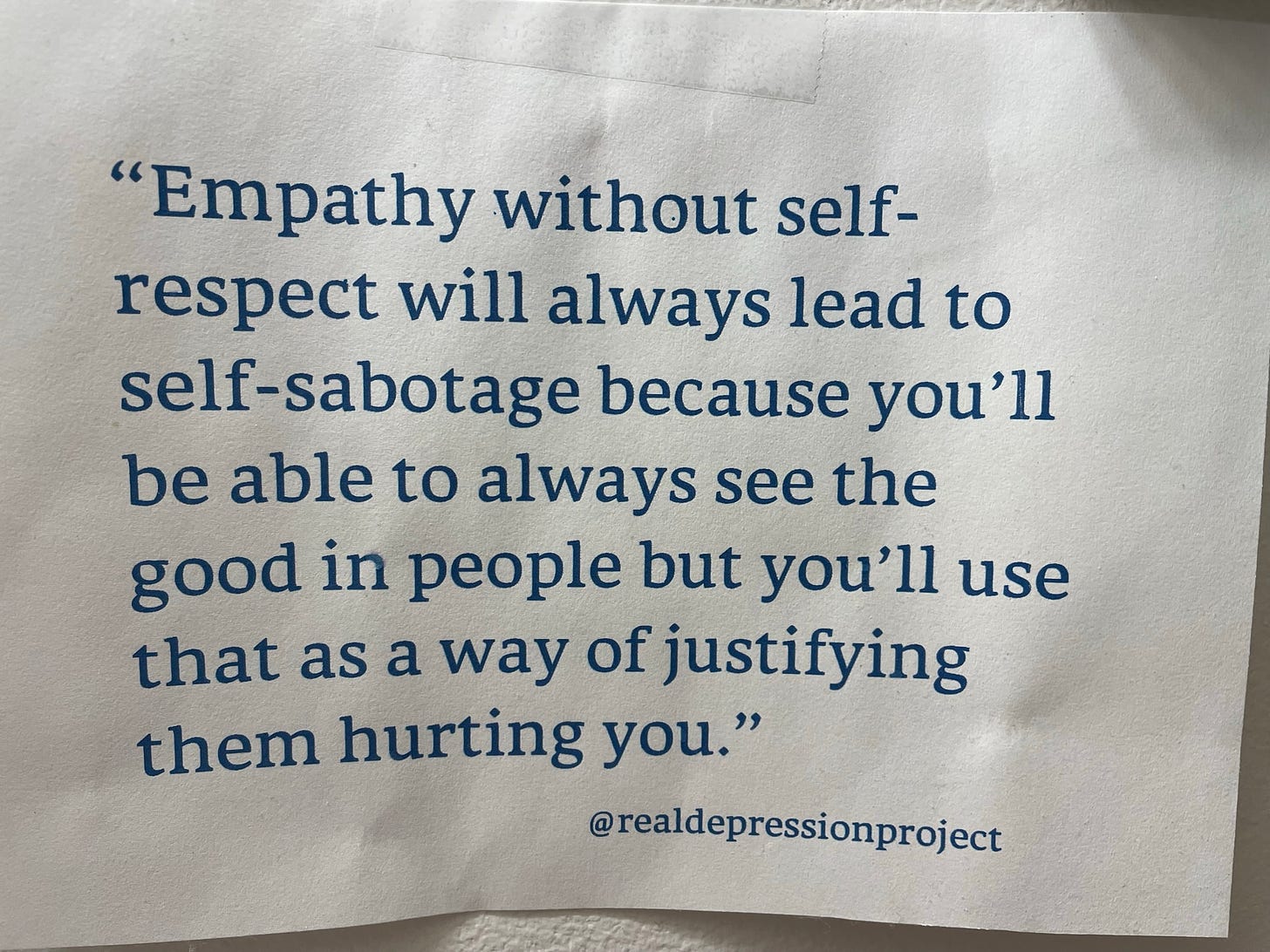 A meme saying "empathy without self-respect will always lead to self-sabotage because you'll be able to see the good in people but you'll use that as a way of justifying them hurting you: