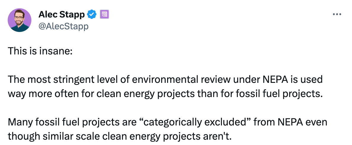  Alec Stapp  @AlecStapp This is insane:  The most stringent level of environmental review under NEPA is used way more often for clean energy projects than for fossil fuel projects.  Many fossil fuel projects are “categorically excluded” from NEPA even though similar scale clean energy projects aren't.