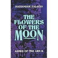 The Flowers of the Moon: Ashes of... by Palacio, Alexander