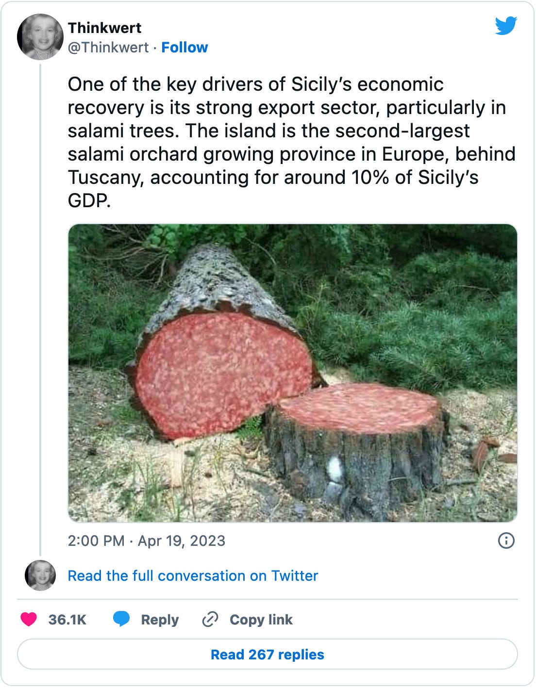 April 19, 2023 tweet from Thinkwert reading "One of the key drivers of Sicily’s economic recovery is its strong export sector, particularly in salami trees. The island is the second-largest salami orchard growing province in Europe, behind Tuscany, accounting for around 10% of Sicily’s GDP" with an attached picture of a large felled tree which appears to be made of salami.