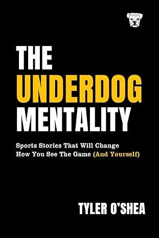 The Underdog Mentality: Sports Stories That Will Change How You See the Game (and Yourself)