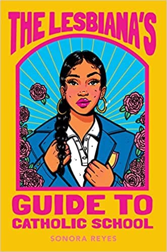 Book cover of The Lesbiana's Guide to Catholic School by Sonora Reyes