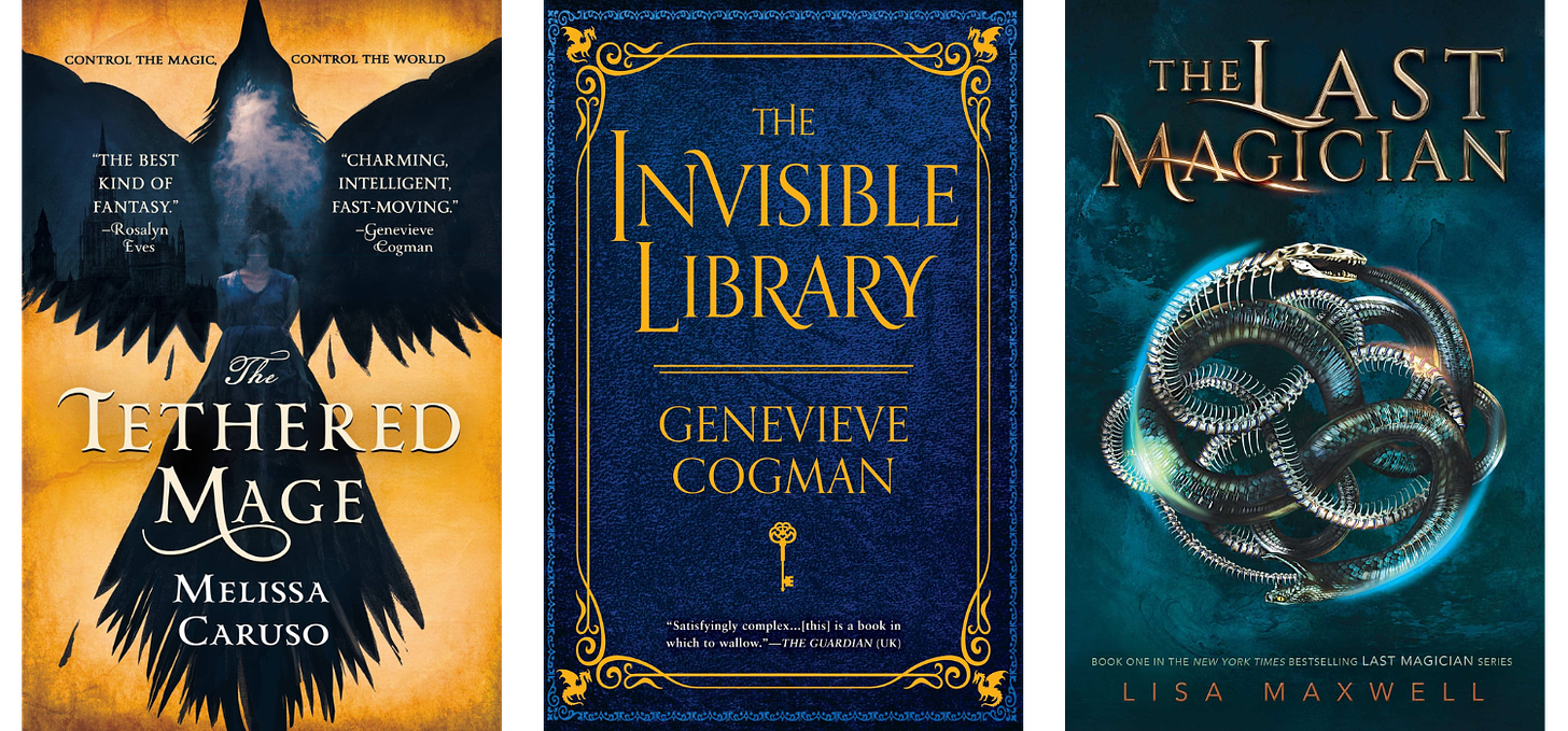 Three book covers next to each other. The one on the left is for The Tethered Mage by Melissa Caruso and features a large black bird with a woman in a dress forming the tail, all on a gold background. The middle cover is for The Invisible Library by Genevieve Cogman, with gold text and a fantastical border around the edges, all on a dark blue background. The cover on the right is for The Last Magician by Lisa Maxwell which has a dark teal background with two snake skeletons wound around each other in an intricate knot.