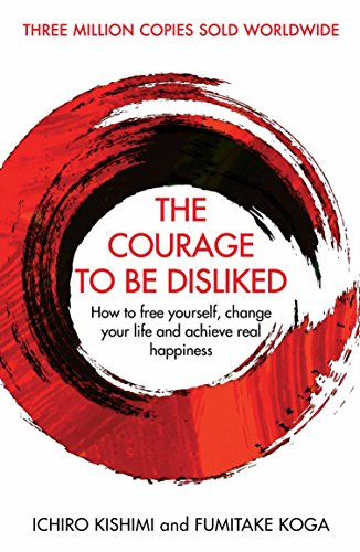 The Courage To Be Disliked: How to free yourself, change your life and  achieve real happiness (Courage To series) (English Edition) eBook :  Kishimi, Ichiro, Koga, Fumitake: Amazon.it: Kindle Store