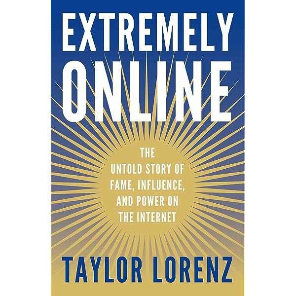 Extremely Online: The Untold Story of Fame, Influence, and Power on the  Internet: Lorenz, Taylor: 9781982146863: Amazon.com: Books