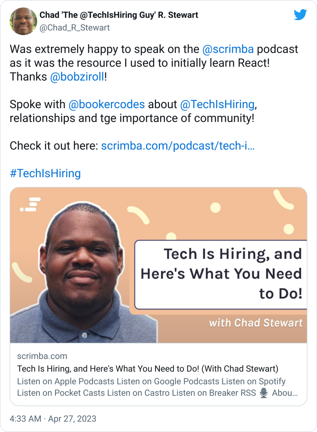 Chad 'The @TechIsHiring Guy' R. Stewart @Chad_R_Stewart Was extremely happy to speak on the  @scrimba  podcast as it was the resource I used to initially learn React! Thanks  @bobziroll !  Spoke with  @bookercodes  about  @TechIsHiring , relationships and tge importance of community!  Check it out here: https://scrimba.com/podcast/tech-is-hiring-and-heres-what-you-need-to-do-with-chad-stewart/  #TechIsHiring