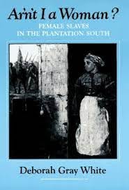 Ar′n′t I a Woman ? – Female Slaves in the Plantation South (Paper) - White,  Dg: 9780393304060 - AbeBooks