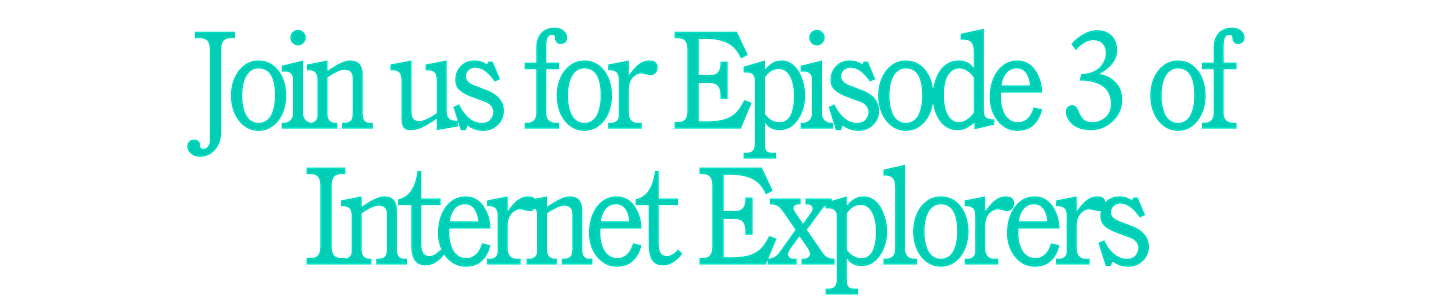 Join us for episode 3 of Internet Explorers