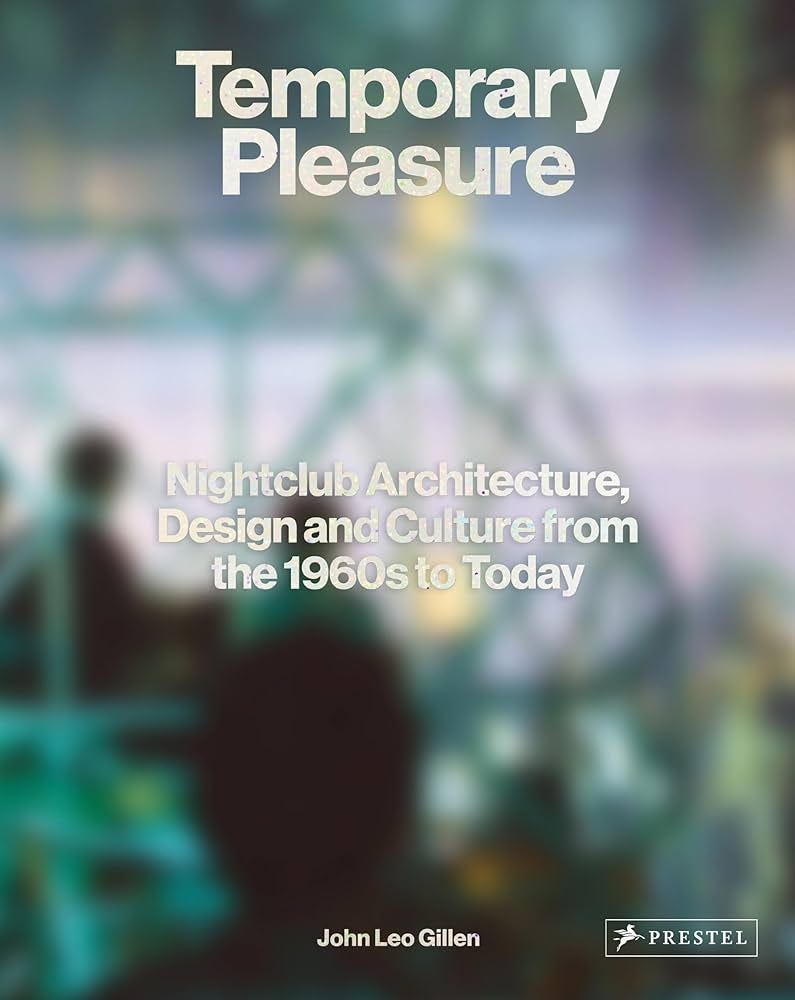 Temporary Pleasure: Nightclub Architecture, Design and Culture from the  1960s to Today: Gillen, John Leo: 9783791387987: Amazon.com: Books