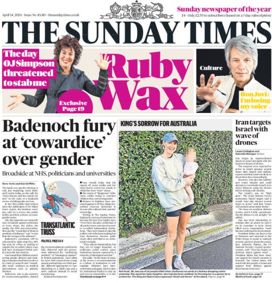 Badenoch fury at ‘cowardice’ over gender Broadside at NHS, politicians and universities Harry Yorke and Sian Griffiths The battle over gender ideology is only just beginning, Kemi Badenoch warns today, as she calls for “more bravery and less cancel culture” in the wake of a landmark review of child gender services.  In her first public intervention since the publication of Dr Hilary Cass’s report, the business secretary calls for a review into public bodies and their policies on transgender issues.  She also launches an extraordinary broadside against politicians of every stripe, the police, the media, the NHS and universities. She says the “cowardice of those in positions of influence” was “worse than the ravings of the militants”.  Badenoch’s comments will be welcomed by right-wing Tory MPs but seen by critics as seeking to reignite the so-called culture wars that have dominated British politics since the last election.  Cass found that children experiencing gender distress and wanting to transition had been let down by a lack of research and “remarkably weak” evidence on medical interventions such as puberty blockers.  Badenoch, who is also minister for women and equalities, claimed the recommendations could not be fully delivered until the government addressed the “underlying problem” of “ideological capture” in British institutions. Cass called for more NHS research into young people seeking help over their gender, different approaches to care depending on a child’s age and a more cautious attitude to social transitioning.  Related developments:  ● Cass reveals today that she stayed off social media and her team had to screen her emails to shield her from “toxic” abuse.  ● She warns of “dangerous” influences online trying to convince children they were transgender.  ● Women in Brighton have protested against a GP they allege prescribed cross-sex hormones to 16-year-olds without their parents’ knowledge.  Writing in The Sunday Times, Badenoch, seen as a frontrunner to become the next Tory leader, says: “Over three decades, politicians of all parties have outsourced power to so-called independent institutions. They were meant to take the politics out of decision-making but have themselves become politicised, often with little to no ministerial oversight.  “They may be independent, but they are no longer impartial. As politicians ceded control, many institutions became captured by a minority of ideological activists.”  She adds: “At the heart of many of the review’s recommendations is a failure of institutions to selfregulate. Ministers have intervened time and again, but it is time for institutional leaders to step up and recover impartiality. It is also time for an in-depth review of decision-making across the public sector. How is it that senior leaders ignore the law and allow groups like Stonewall [an LGBT rights charity] to make up what it should be?”  The Cass review, which looked at gender identity services for under-18s, was commissioned in 2020 following a sharp increase in patients being referred to the health service who were questioning their gender.  It came after whistleblowers raised concerns about care at the gender identity and development service (Gids), the only specialist gender clinic for children and young people in England and Wales. It shut last month, four years after it was rated inadequate by inspectors, with regional hubs in London and Liverpool replacing it.  Cass, a former president of the Royal College of Paediatrics and Child Health, concluded there was a “lack of evidence” on the long-term impact of taking hormones from an early age and studies had been “exaggerated or misrepresented by people on all sides of the debate to support their viewpoint”.  She also said that the “toxicity” of the row over gender and trans issues had made medical professionals “afraid” to openly discuss their views.  The NHS has been prescribing puberty blockers since 2011, but in March it said they would no longer be available to under-16s unless they were participating in a clinical trial.  Cass has also revealed that six of the seven NHS adult gender clinics “thwarted” her report on children’s services by failing to share data on the long-term consequences of medical interventions. The NHS has now ordered a separate independent review of services for adults amid concerns that they have been “captured by ideology”.  Adult clinics have agreed to comply, but Badenoch writes today that they too should be “held to account”.