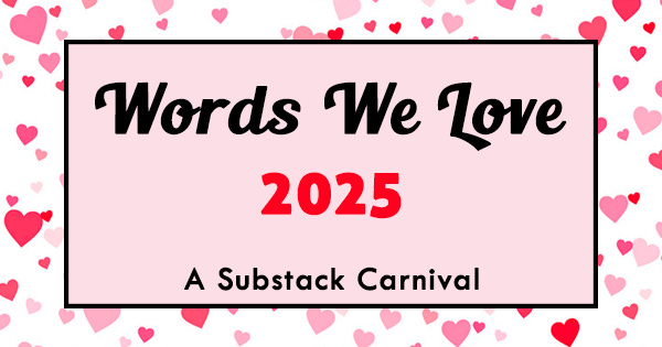 Pink box with hearts and this text: Words We Love // 2025 // A Substack Carnival