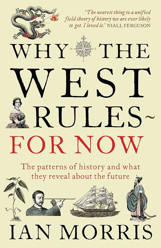 Why the West Rules - for Now: The Patterns of... by Ian Morris