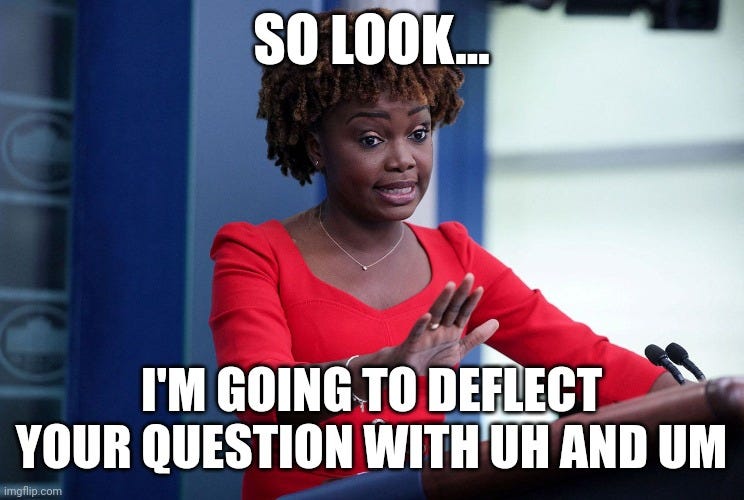 How the White House press Secretary Karine Jean-Pierre answers questions -  Imgflip