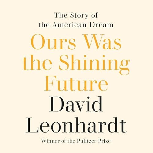 Ours Was the Shining Future by David Leonhardt - Audiobook - Audible.com