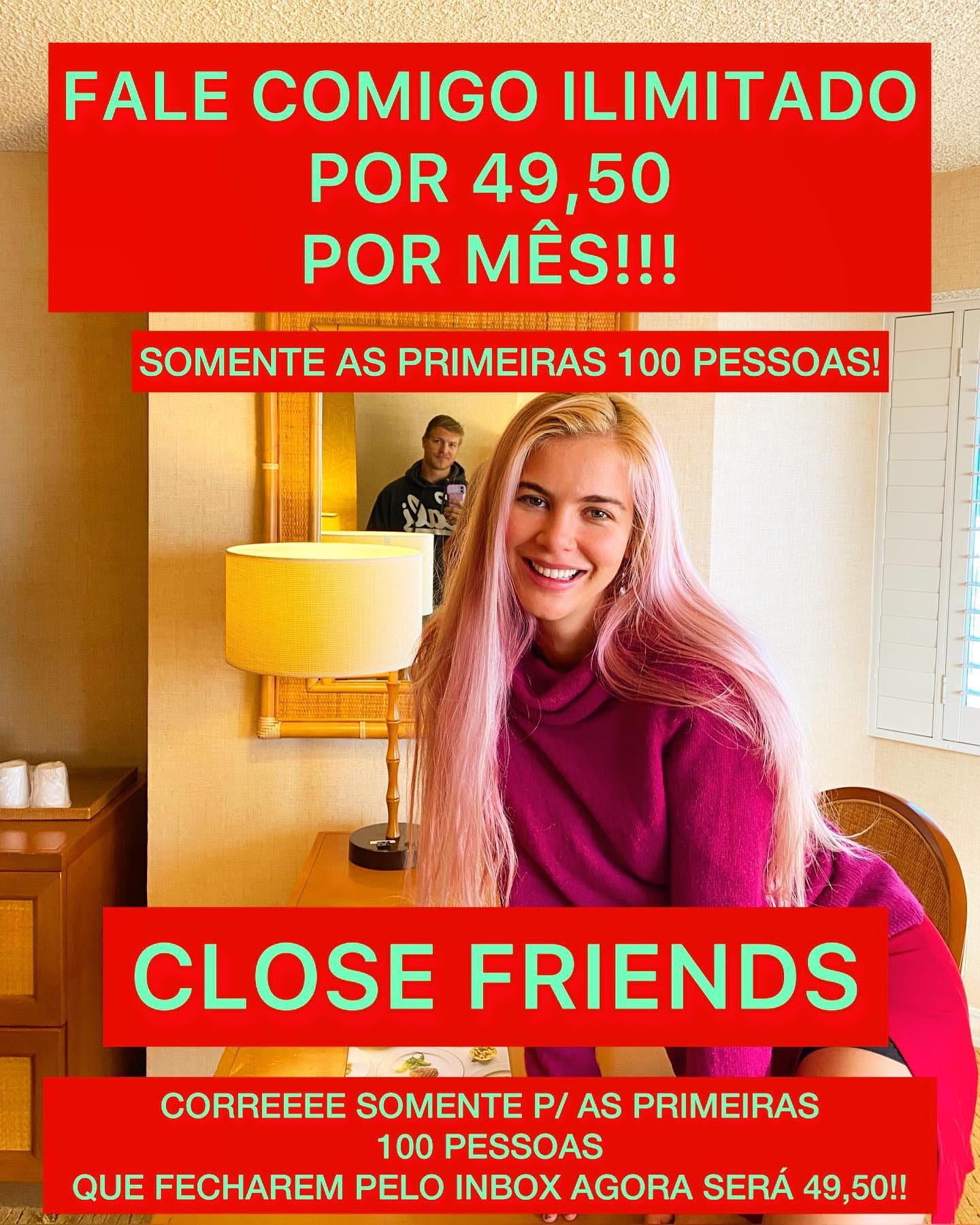 May be an image of text that says "FALE COMIGO ILIMITADO POR 49,50 POR MÊS!!! SOMENTE AS PRIMEIRAS 100 PESSOAS! CLOSE FRIENDS CORREEEE SOMENTE P/ AS PRIMEIRAS 100 PESSOAS QUE FECHAREM PELO INBOX AGORA SERÁ 49,50!!"