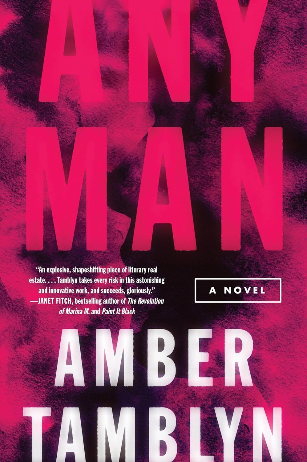 The book cover for "Any Man: A Novel." The background is an abstract, textured mix of fuchsia and black. "Any Man" is written in pink. "Amber Tamblyn" is written in white. The quote on the cover reads: "An explosive, shapeshifting piece of literary real estate....Tamblyn takes every risk in this astonishing and innovative work, and succeeds, gloriously." —Janet Fitch, bestselling author of "The Revolution of Marina M." and "Paint It Black."
