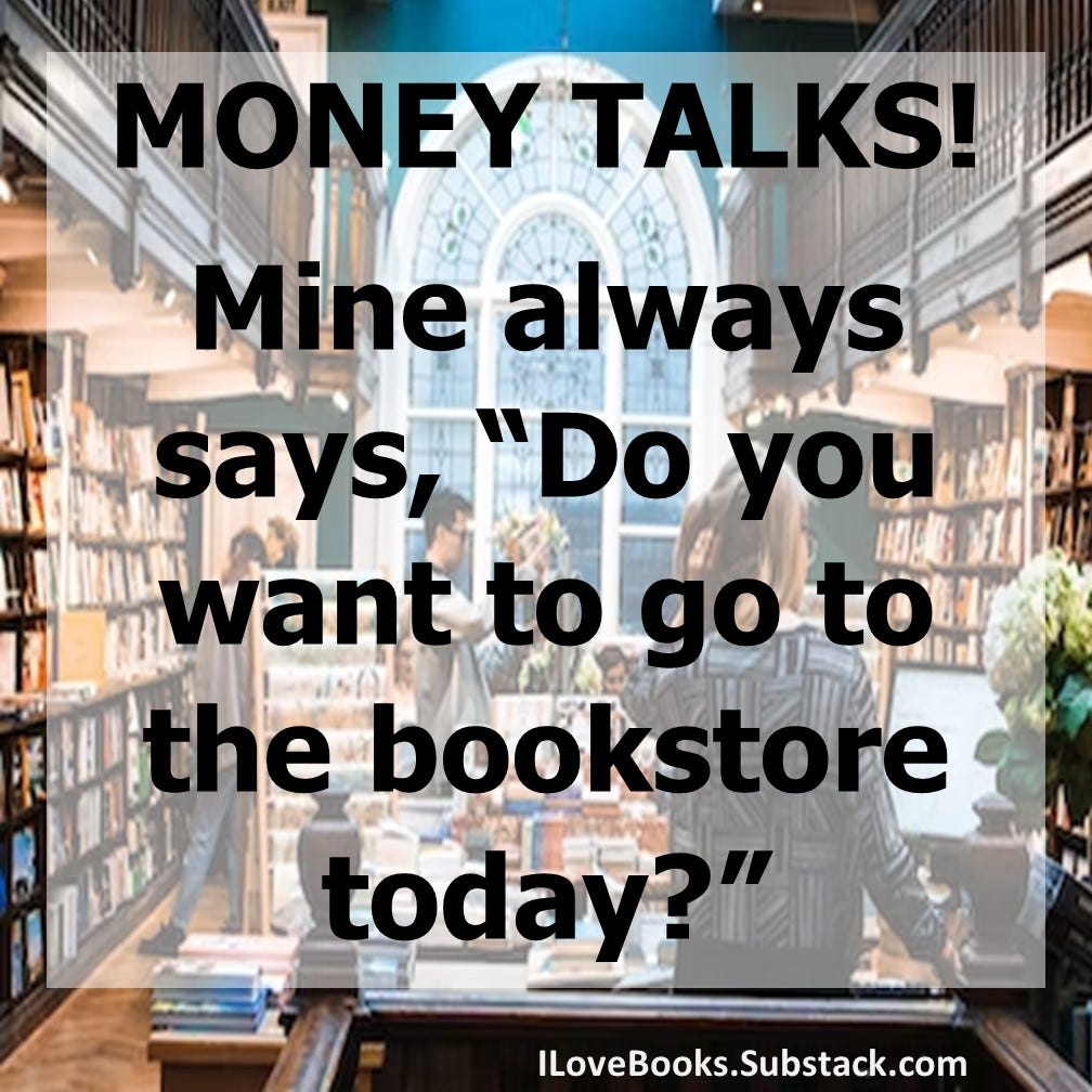 Everyone should go to the bookstore at least once a week! And buy at least one book with every visit!