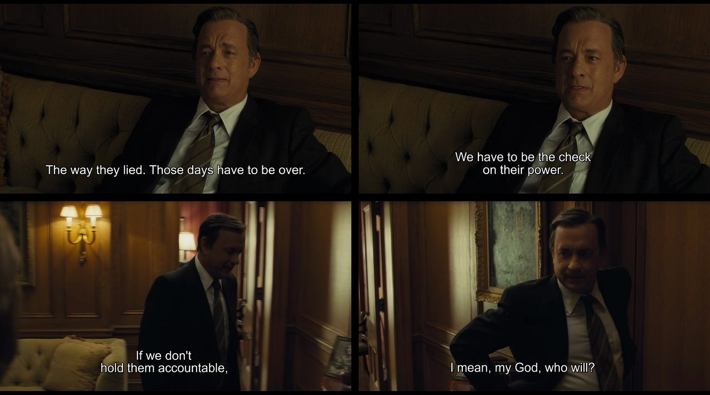 Four screenshots from the movie 'The Post' (2017) featuring Tom Hanks playing Ben Bradlee speaking in different scenes. The text in the images reads: 'The way they lied. Those days have to be over.', 'We have to be the check on their power.', 'If we don't hold them accountable.', and 'I mean, my God, who will?'