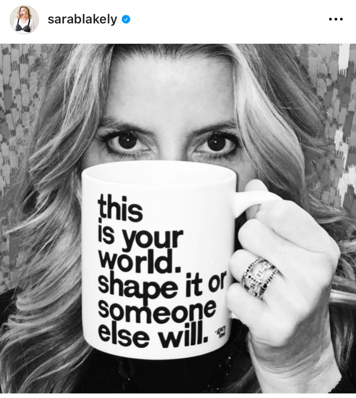 Sara Blakely's post "this is your world. shape it or someone else will.