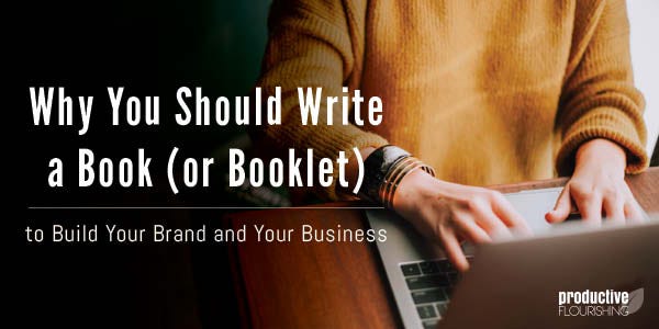 Typing on a computer. Text overlay: Why You Should Write a Book (or Booklet) to Build Your Brand and Your Business
