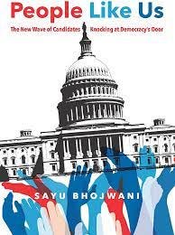 People Like Us: The New Wave of Candidates Knocking at Democracy's Door:  Bhojwani, Sayu: 9781620974148: Amazon.com: Books