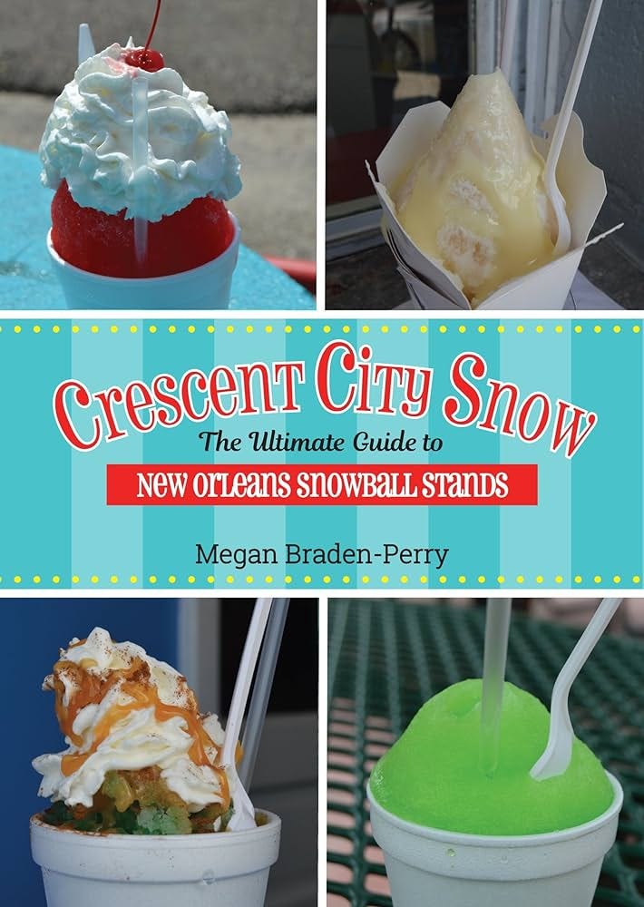 Crescent City Snow: The Ultimate Guide to New Orleans Snowball Stands:  Braden-Perry, Megan: 9781935754923: Amazon.com: Books