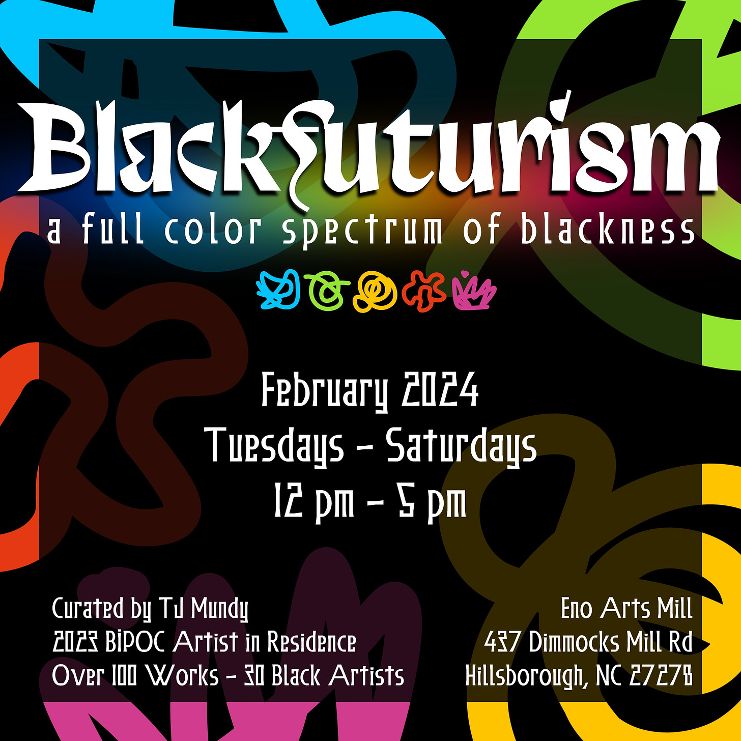 Promo image for Blackfuturism: a full color spectrum of blackness, Feb. 2024, Tu-Sat from 12-5 pm at Eno Arts Mill. Curated by TJ Mundy, 2023 BIPOC Artist in Residence.