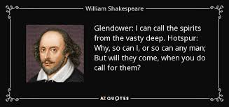 William Shakespeare quote: Glendower: I ...